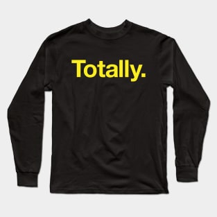 Totally Long Sleeve T-Shirt